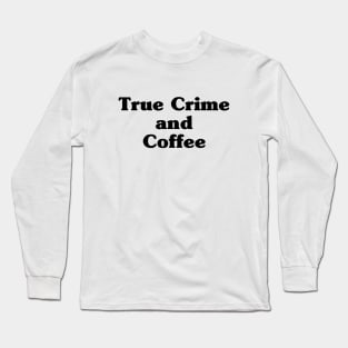 True crime and coffee Long Sleeve T-Shirt